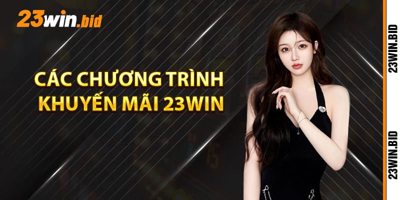 Các chương trình khuyến mãi 23Win hiện có