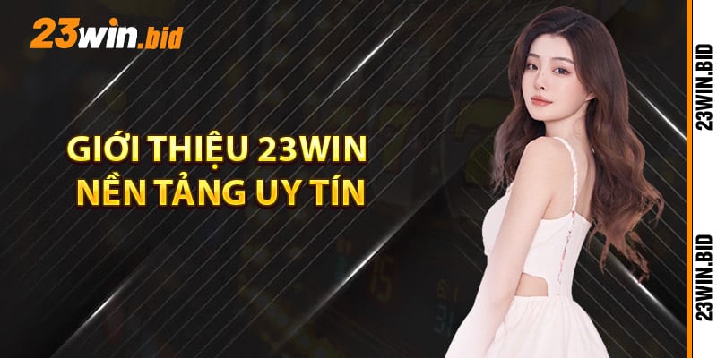 Giới thiệu 23Win nền tảng uy tín