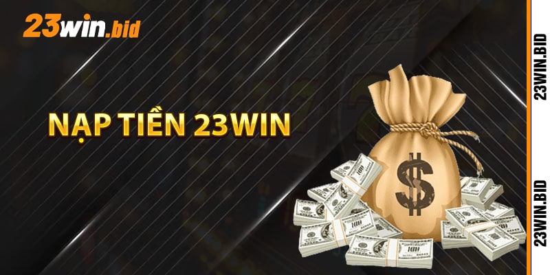 Hướng dẫn nạp tiền 23Win