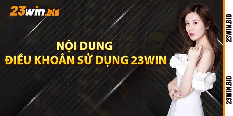 Nội dung điều khoản sử dụng 23Win