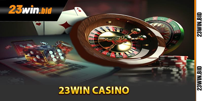 Tổng quan đôi nét về 23win casino